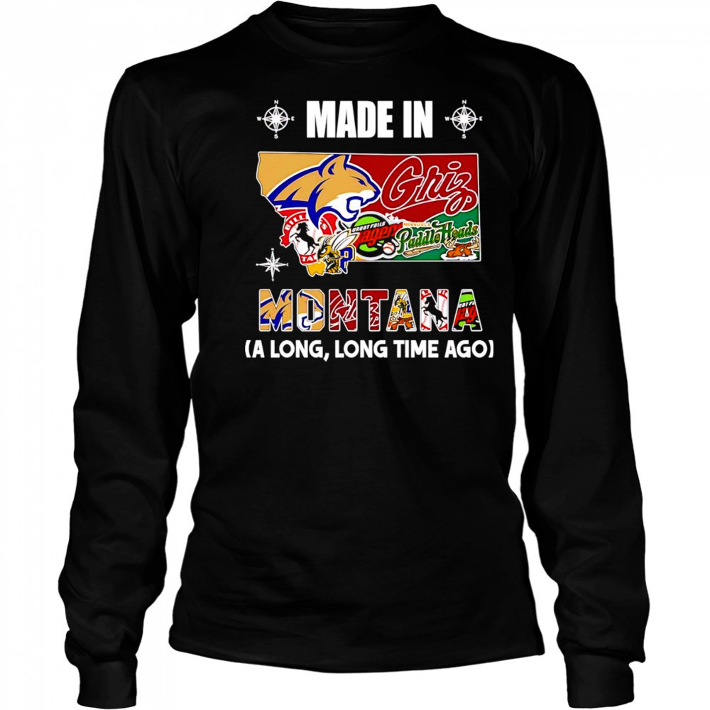 Made in Montana a long long time ago shirt Long Sleeved