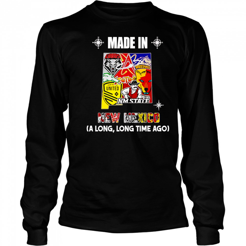 Made in New Mexico a long long time ago shirt Long Sleeved