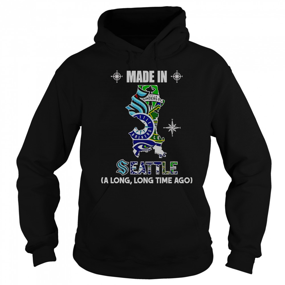 Made In Seattle A Long Long Time Ago T-Shirt Sweatshirt