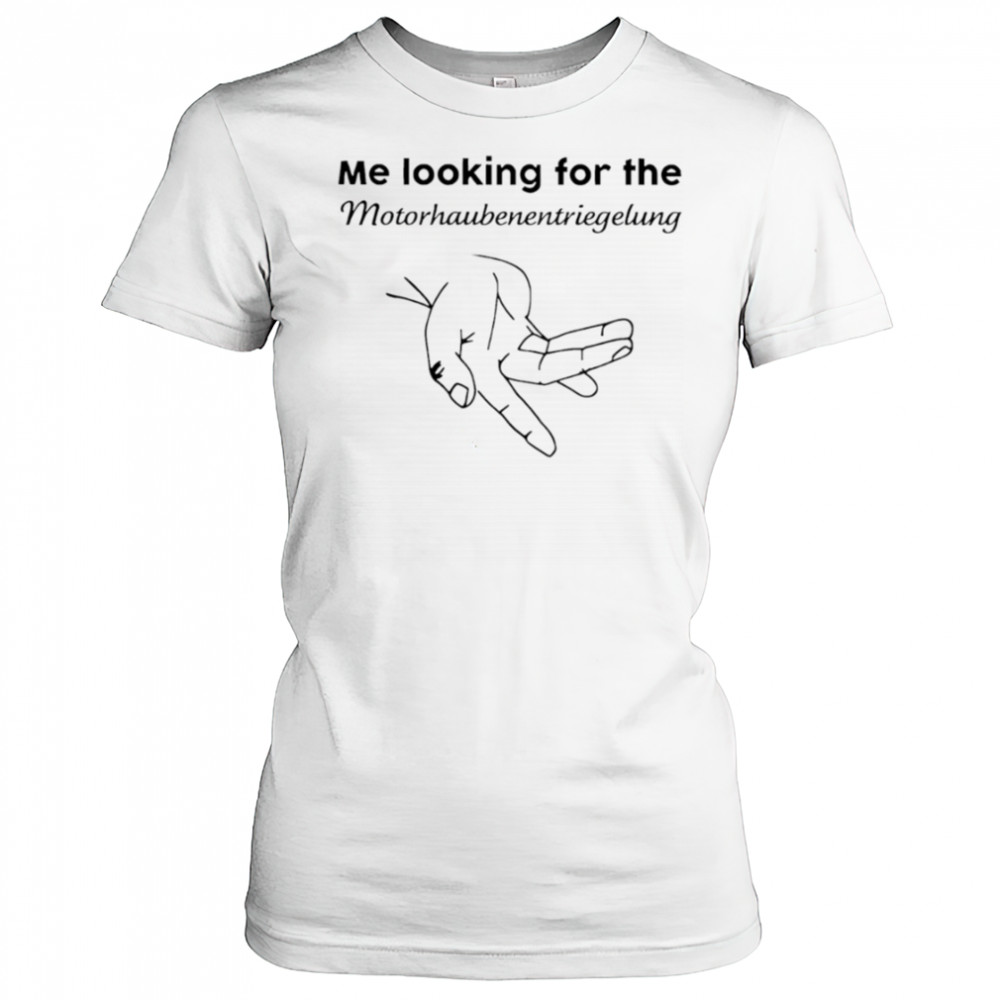 Me Looking For The Motorhaube Entriegelung shirt Women's T-shirt