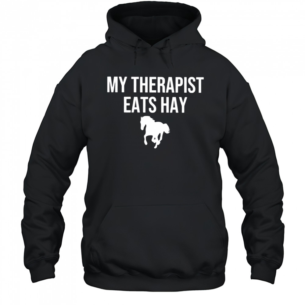 My therapist eats hay horse shirt Hoodie