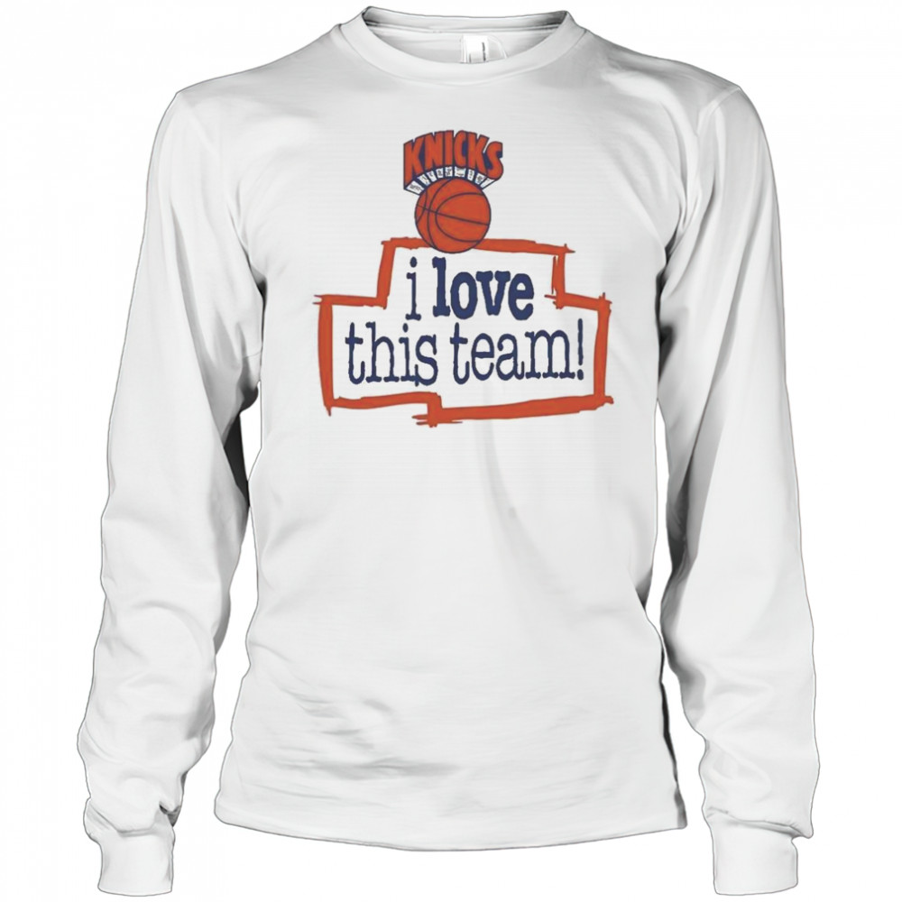 New York Knicks Hardwood Classics I Love This Team Shirt Long Sleeved