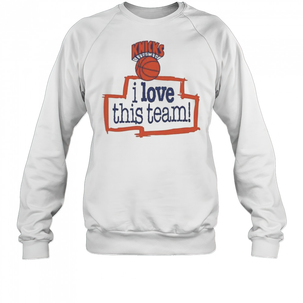 New York Knicks Hardwood Classics I Love This Team Shirt Sweatshirt