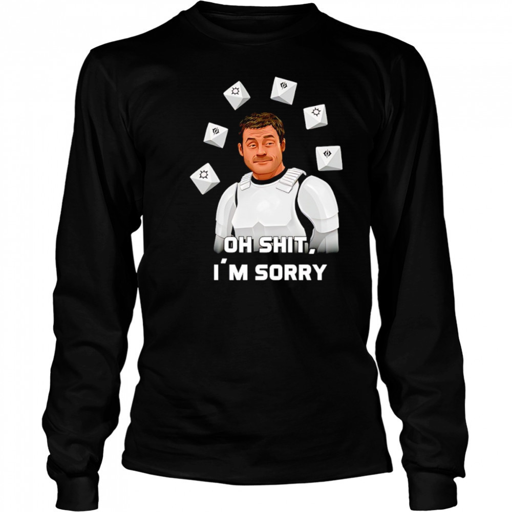 Oh shit I’m sorry shirt Long Sleeved