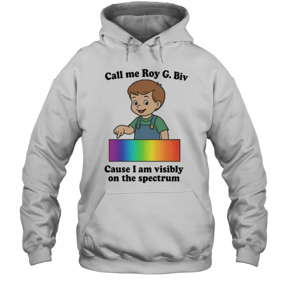 Orbital Call Me Roy G. Biv Cause I Am Visibly On The Spectrum Shirt Hoodie