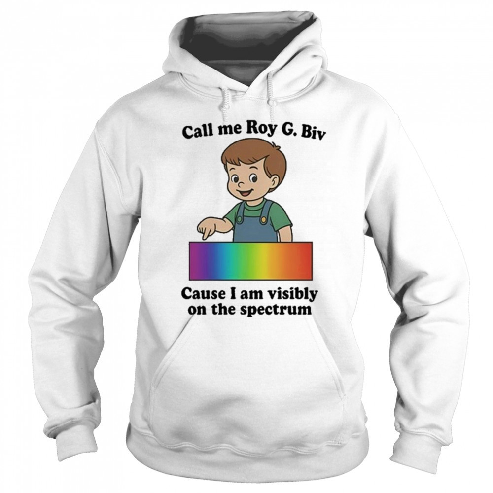 Orbital Call Me Roy G. Biv Cause I Am Visibly On The Spectrum Shirt Sweatshirt