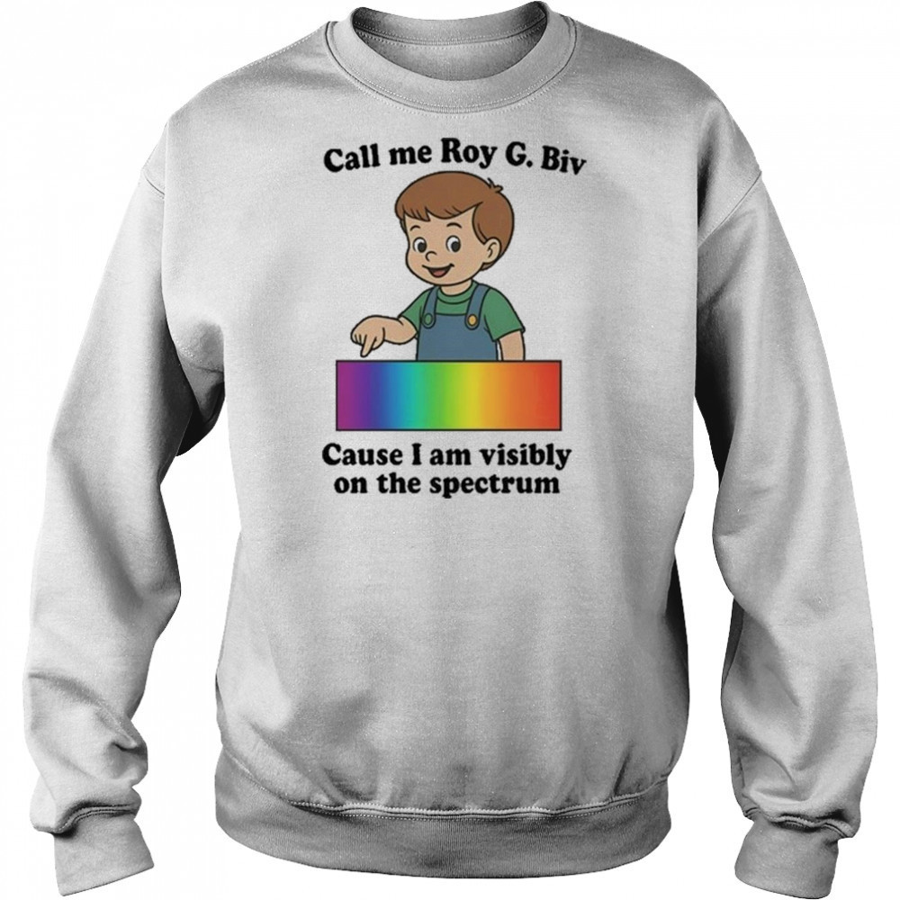 Orbital Call Me Roy G. Biv Cause I Am Visibly On The Spectrum Shirt Hoodie
