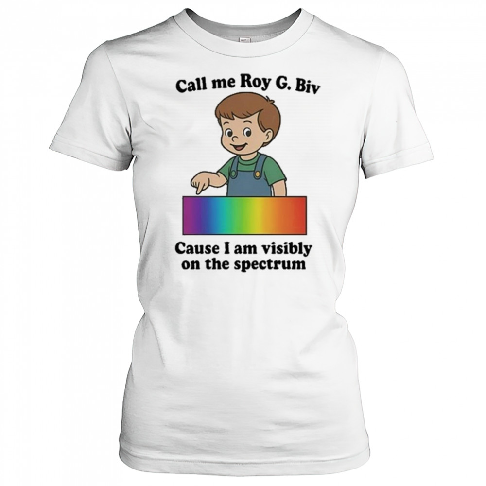 Orbital Call Me Roy G. Biv Cause I Am Visibly On The Spectrum Shirt Women's T-shirt