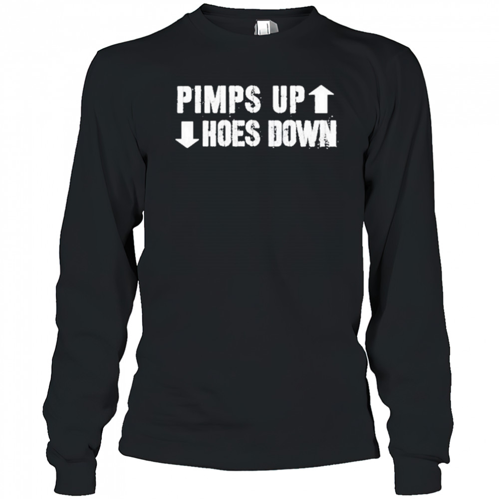 Pimps Up Hoes Down Shirt Long Sleeved