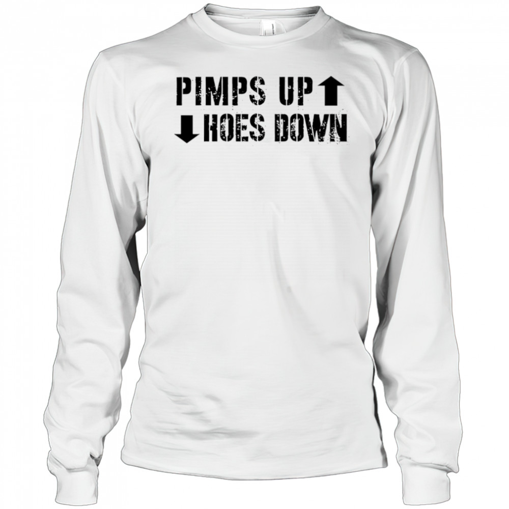 Pimps Up Hoes Down shirt Long Sleeved