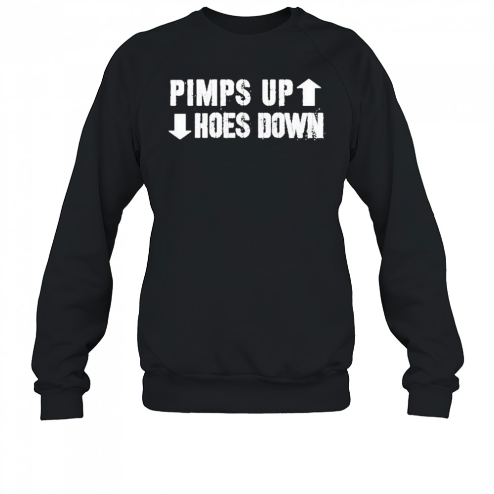 Pimps Up Hoes Down Shirt Sweatshirt