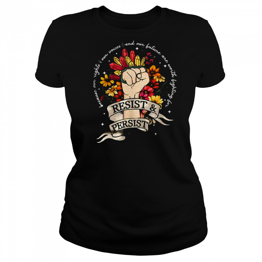 Resist and persist because our right our voices shirt Women's T-shirt