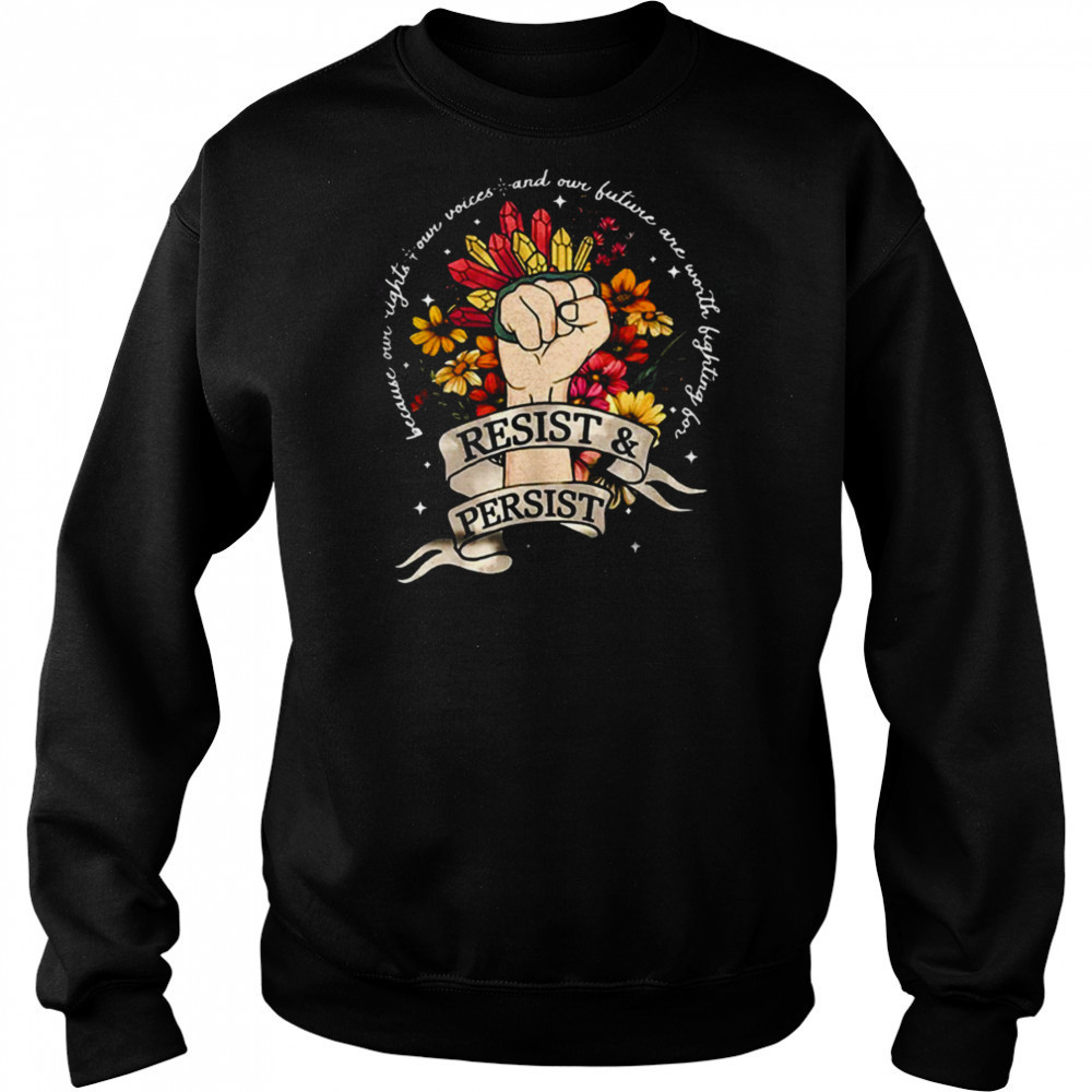 Resist and persist because our right our voices shirt Hoodie