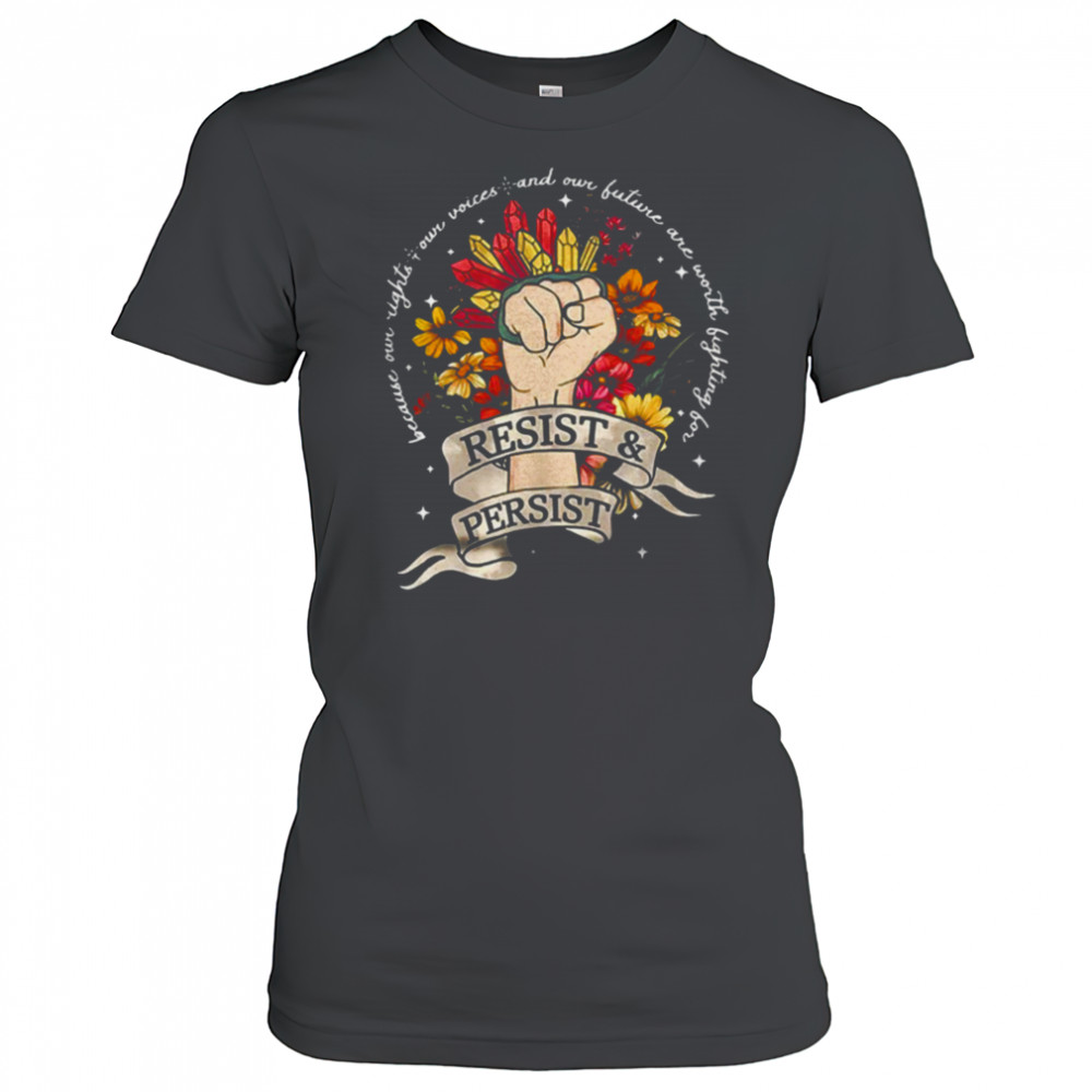 Resist and persist because our right our voices shirt Women's T-shirt
