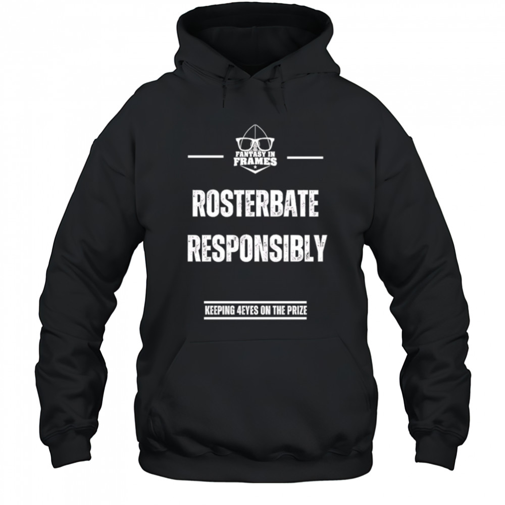 Rosterbate Responsibly keeping 4eyes on the prize shirt Hoodie