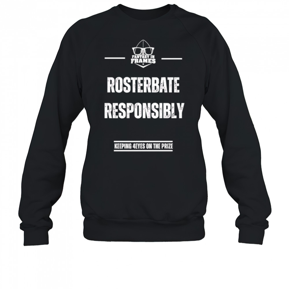 Rosterbate Responsibly keeping 4eyes on the prize shirt Sweatshirt