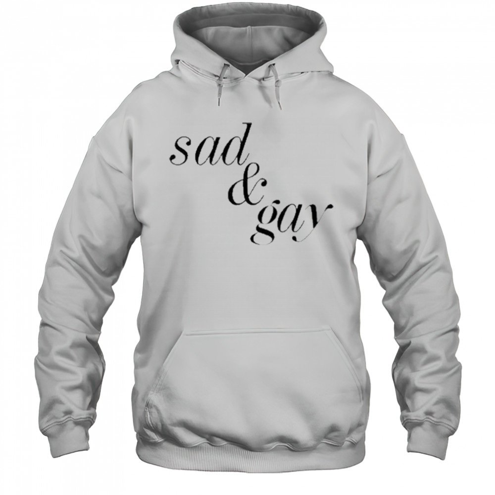 Sad & Gay Shirt Hoodie