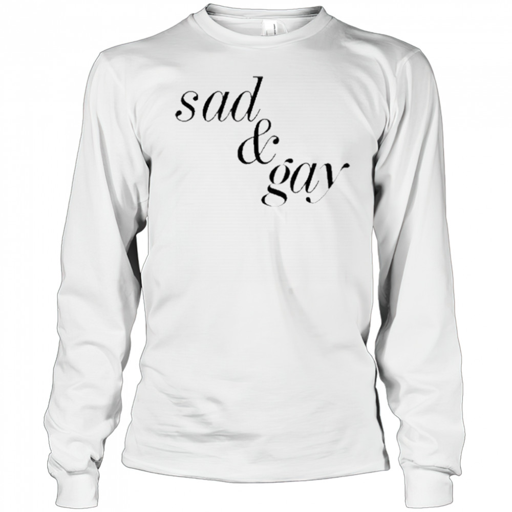 Sad & Gay Shirt Long Sleeved