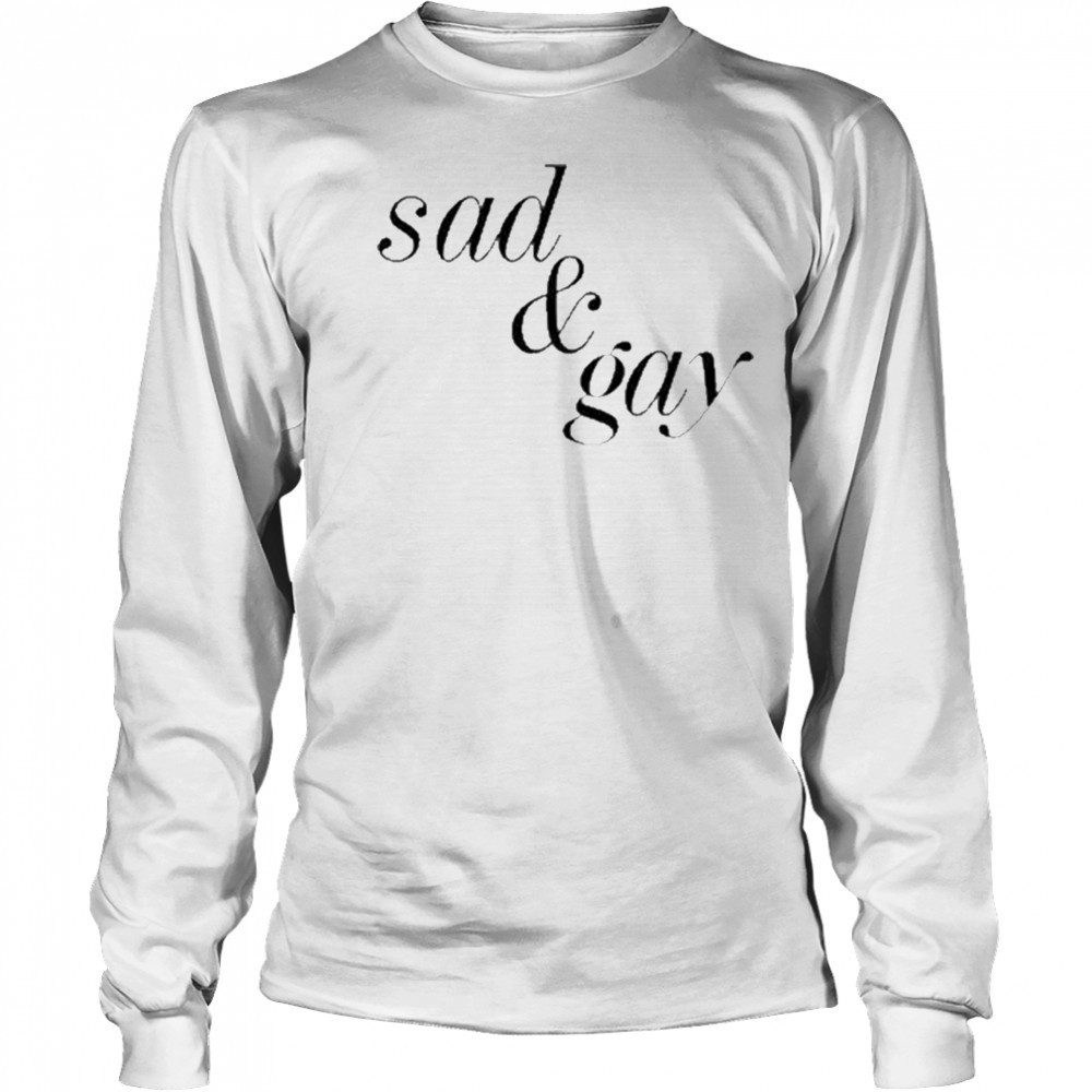Sad & Gay Shirt Long Sleeved