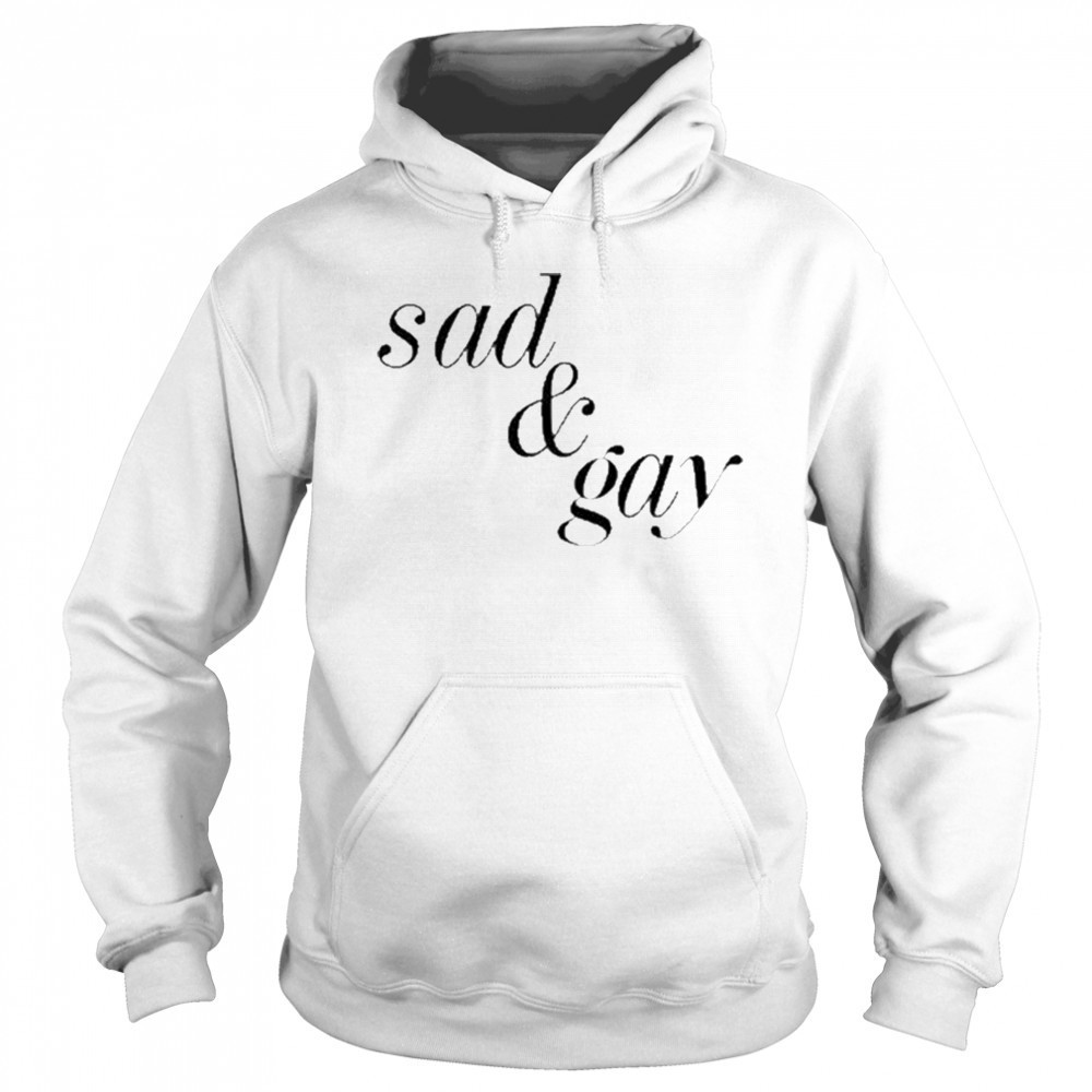Sad & Gay Shirt Sweatshirt