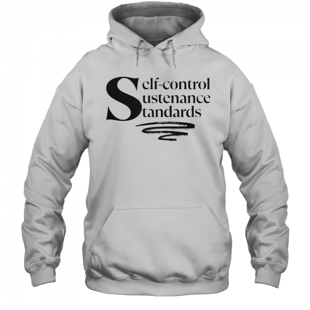 Self-Control Sustenance Standards T-Shirt Hoodie