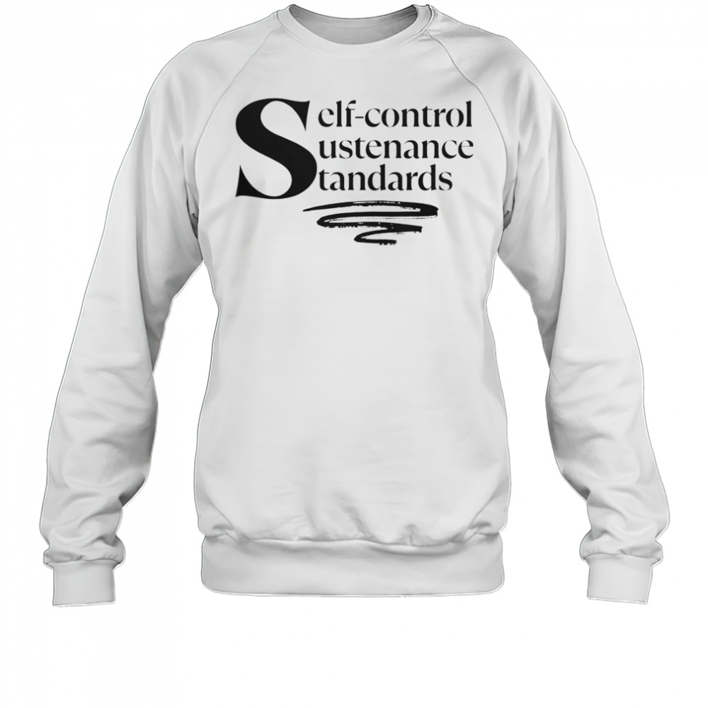 Self-Control Sustenance Standards T-Shirt Sweatshirt