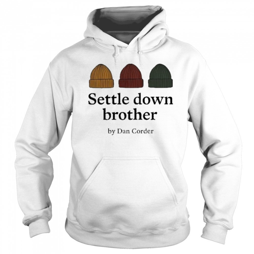 Settle Down Brother By Dan Corder Shirt Sweatshirt
