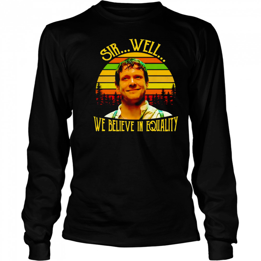 Sinners Remmick sir well we believe in quality vintage shirt Long Sleeved
