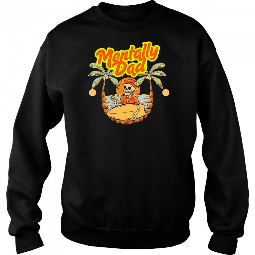 Skeleton mentally dad beach shirt Hoodie