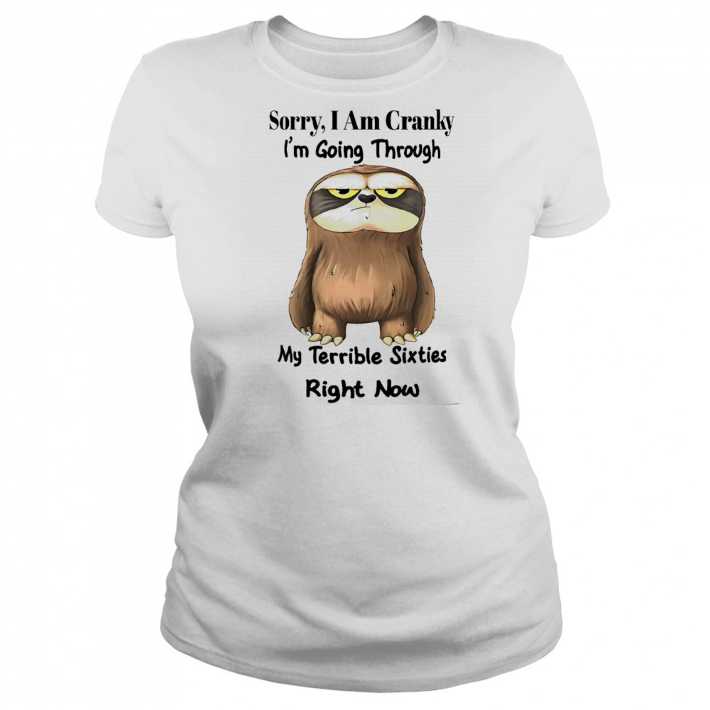 Sloth sorry I am cranky I’m going through my terrible sixties right now shirt Women's T-shirt