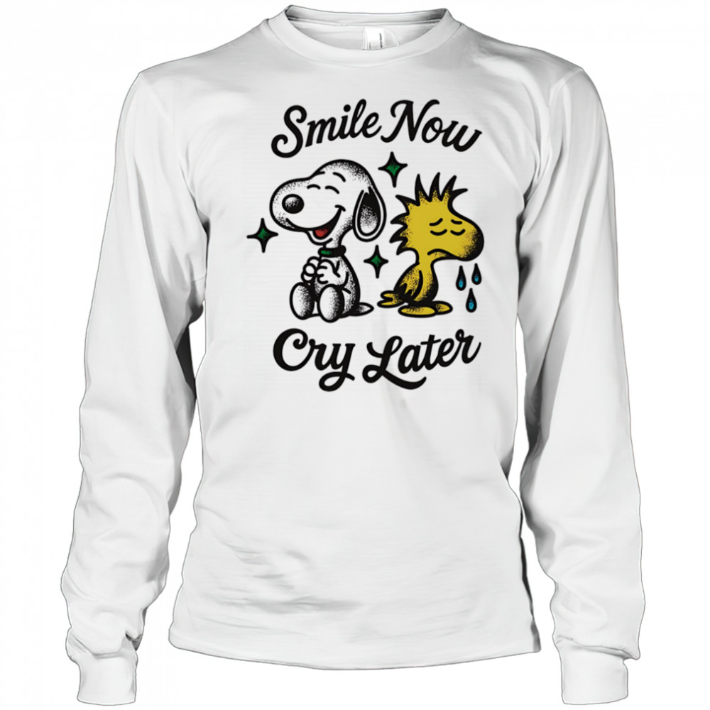 Snoopy and Woodstock smile now cry later shirt Long Sleeved