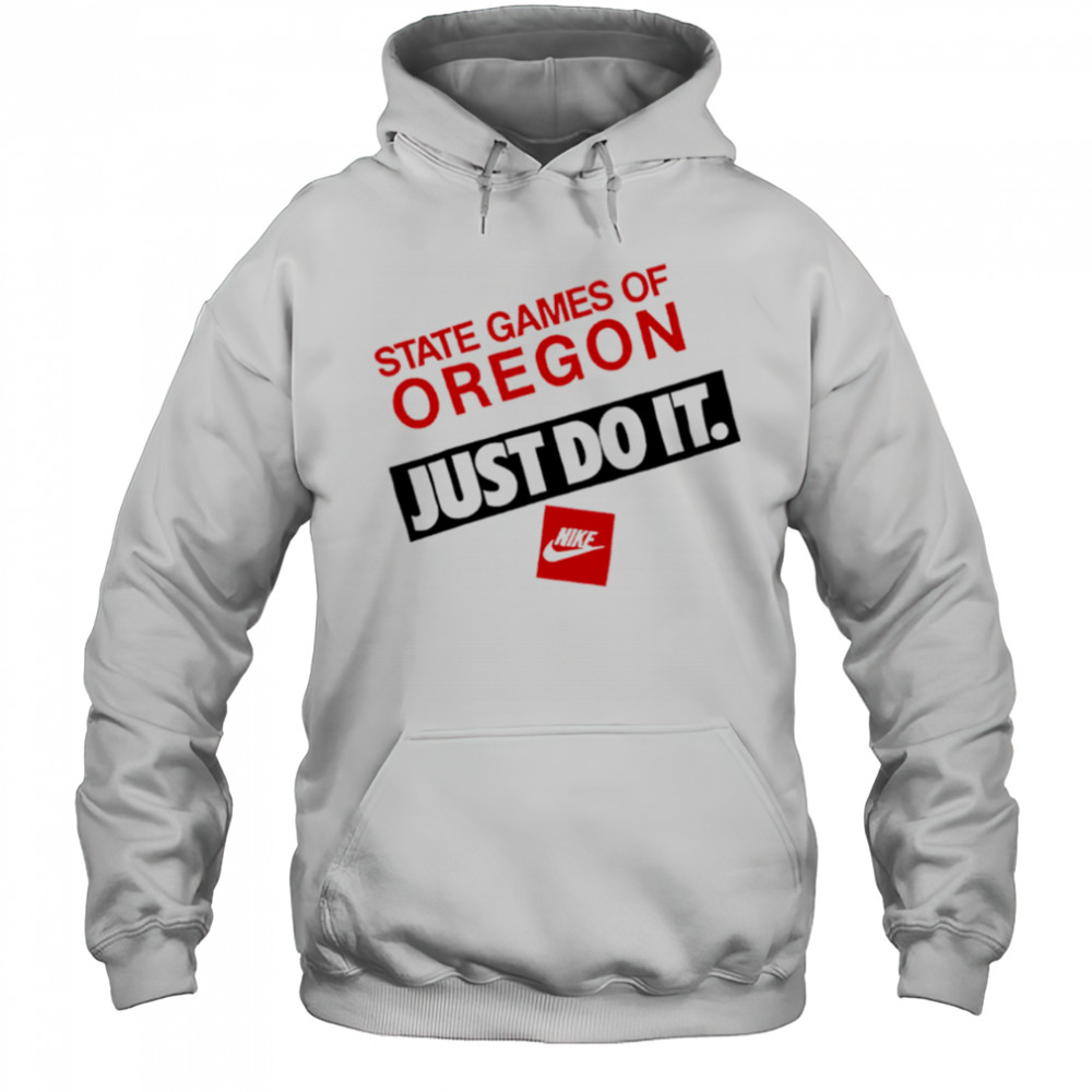 State Games Of Oregon Just Do It shirt Hoodie