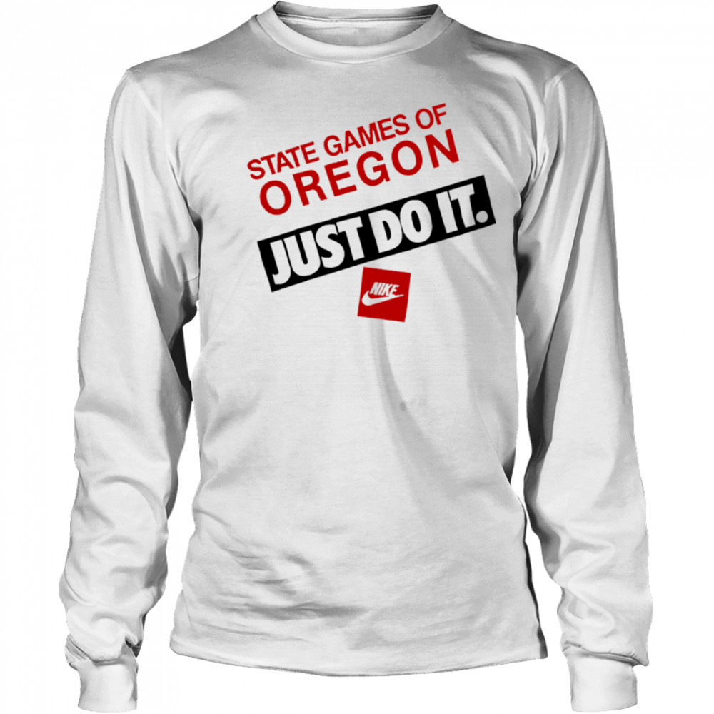 State Games Of Oregon Just Do It shirt Long Sleeved