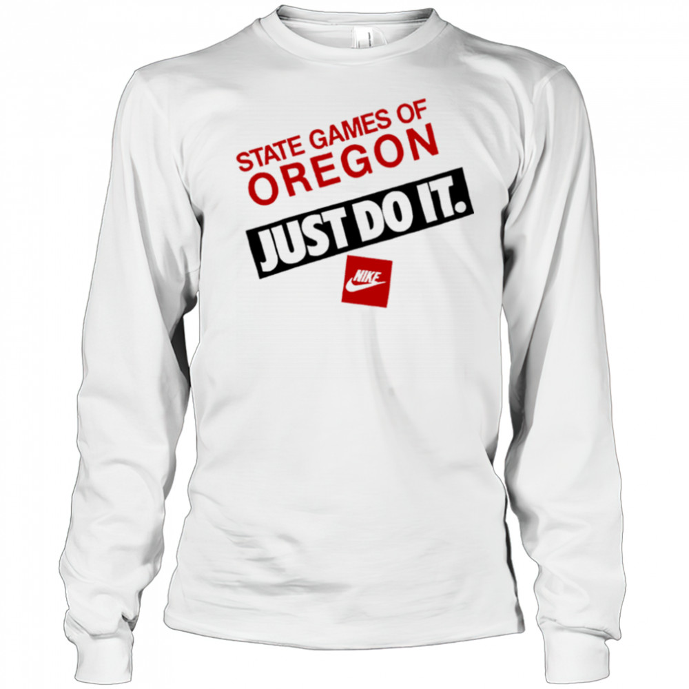State Games Of Oregon Just Do It shirt Long Sleeved