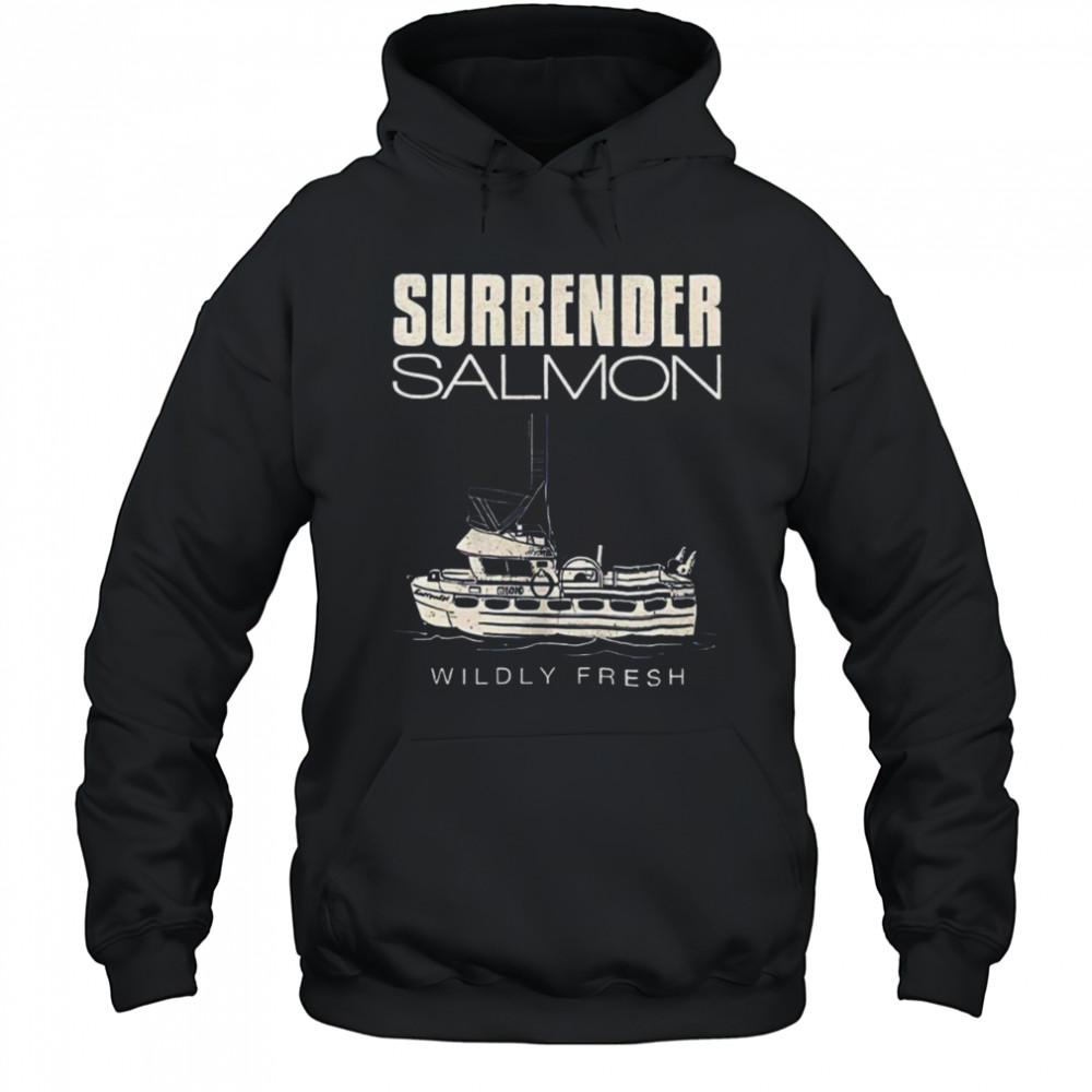 Surrender salmon wildly fresh shirt Hoodie