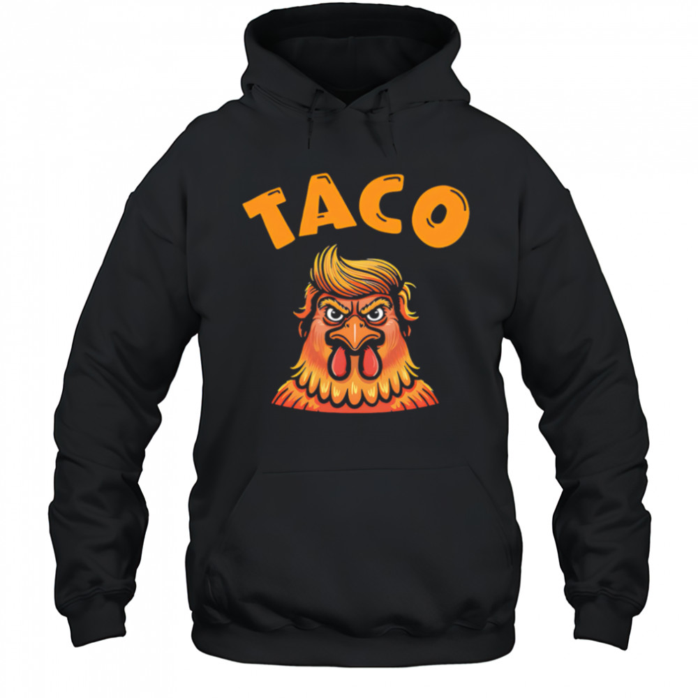 Taco Trump Always Chickens Out Classic shirt Hoodie