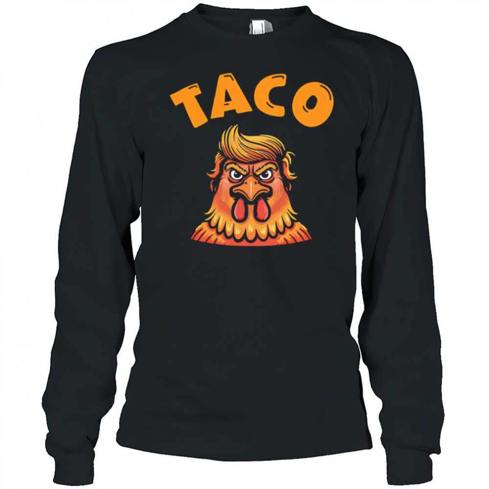 Taco Trump Always Chickens Out Classic shirt Long Sleeved