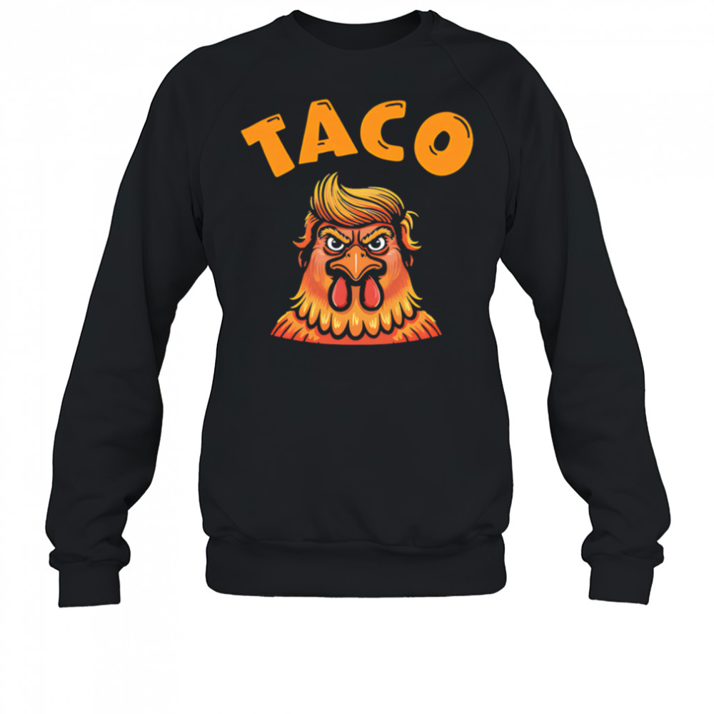 Taco Trump Always Chickens Out Classic shirt Sweatshirt