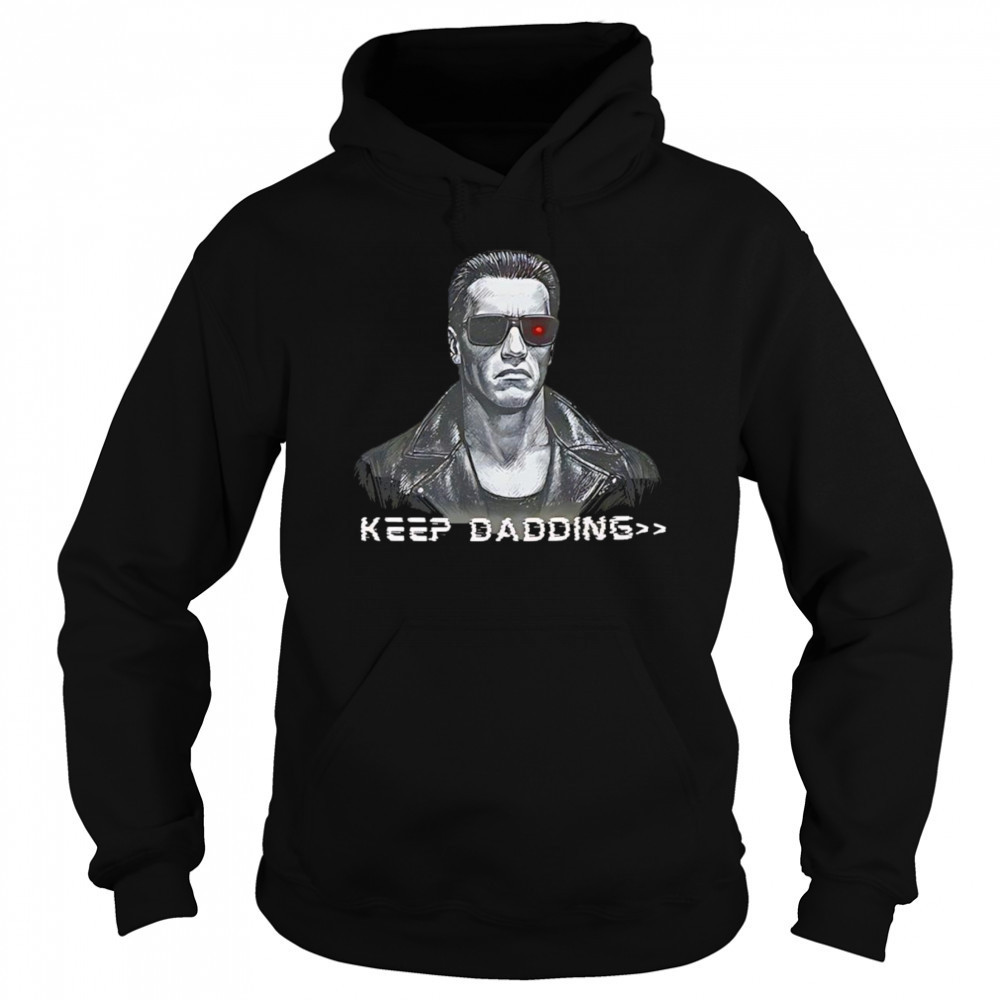 The Terminator keep dadding shirt Sweatshirt