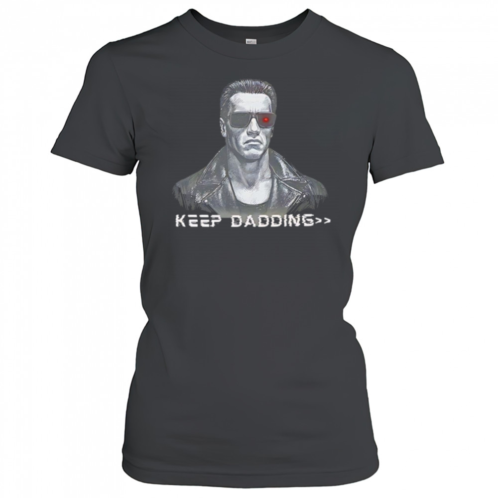 The Terminator keep dadding shirt Women's T-shirt