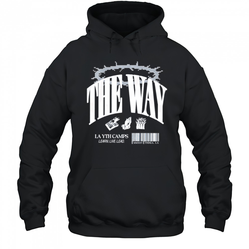 The Way La Yth Camps Learn Live Lead shirt Hoodie