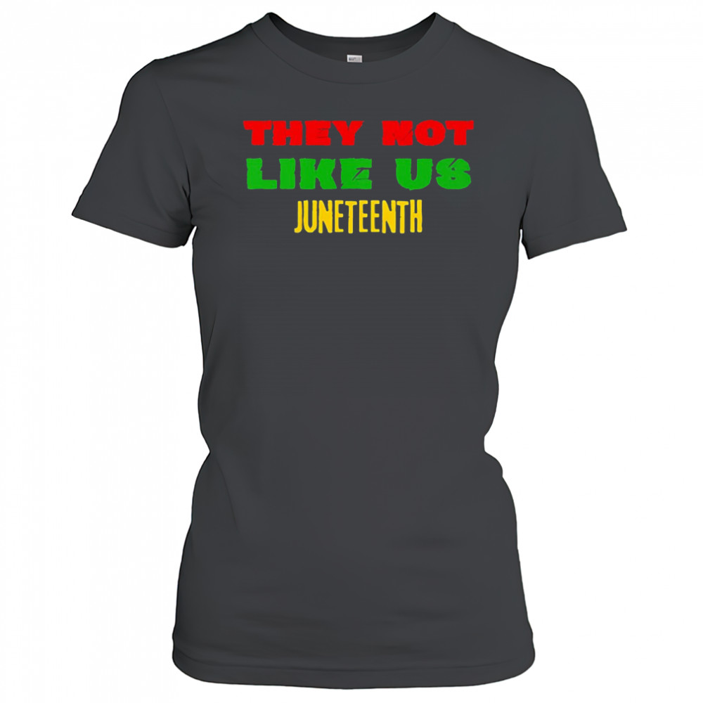 They not like us Juneteenth shirt Women's T-shirt