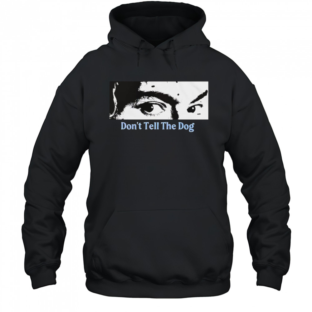 Toothache don’t tell the dog shirt Hoodie