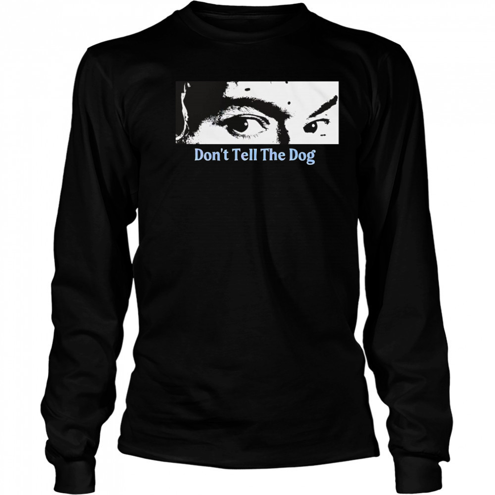 Toothache don’t tell the dog shirt Long Sleeved