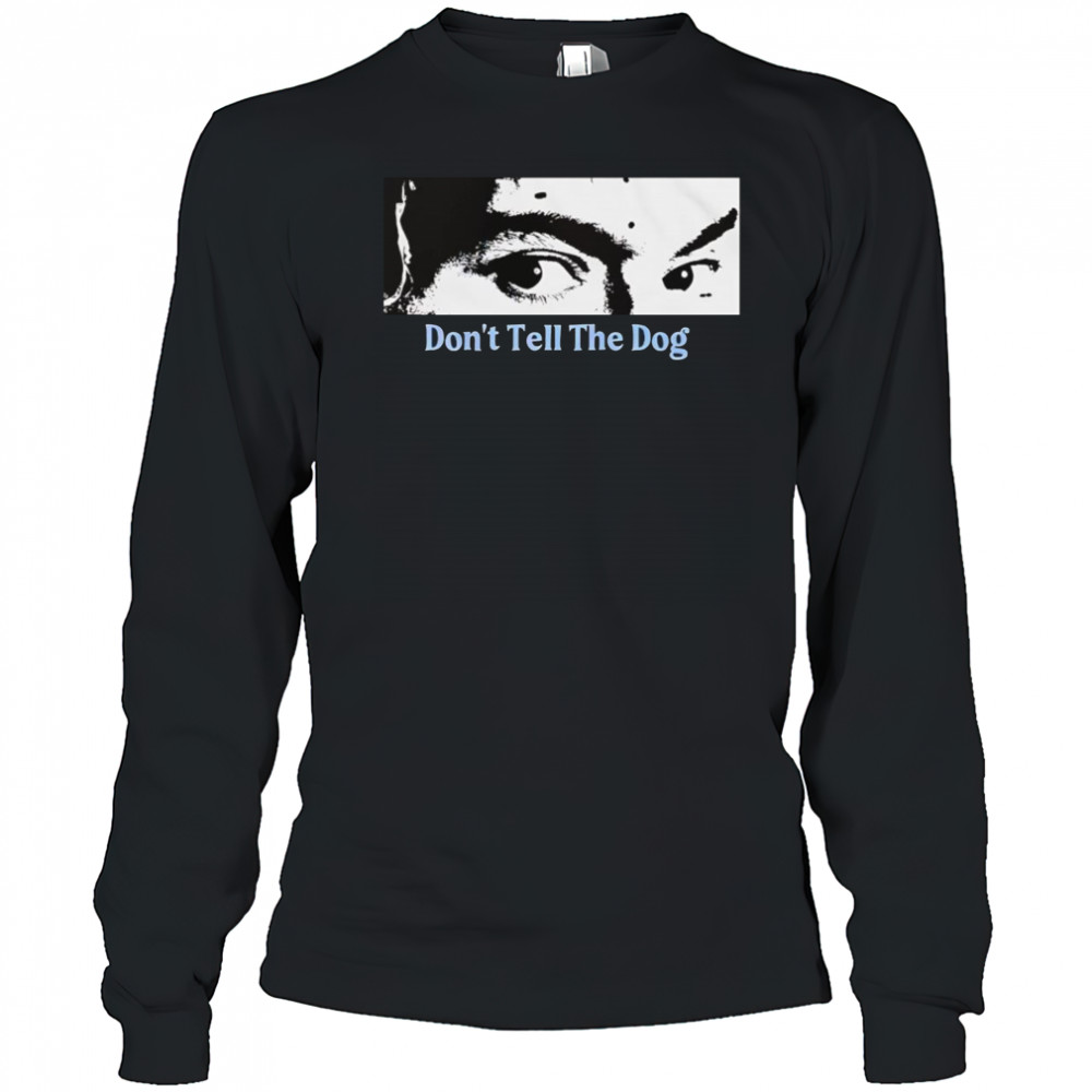 Toothache don’t tell the dog shirt Long Sleeved