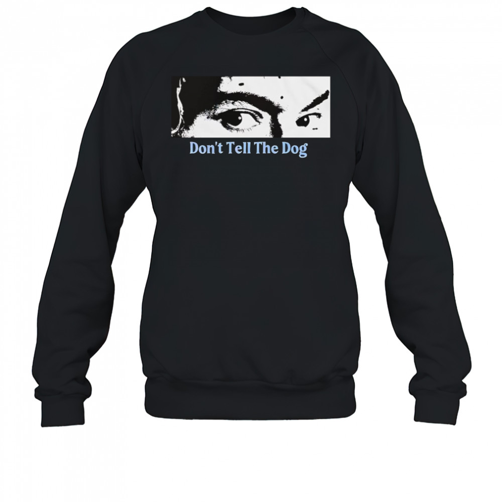 Toothache don’t tell the dog shirt Sweatshirt