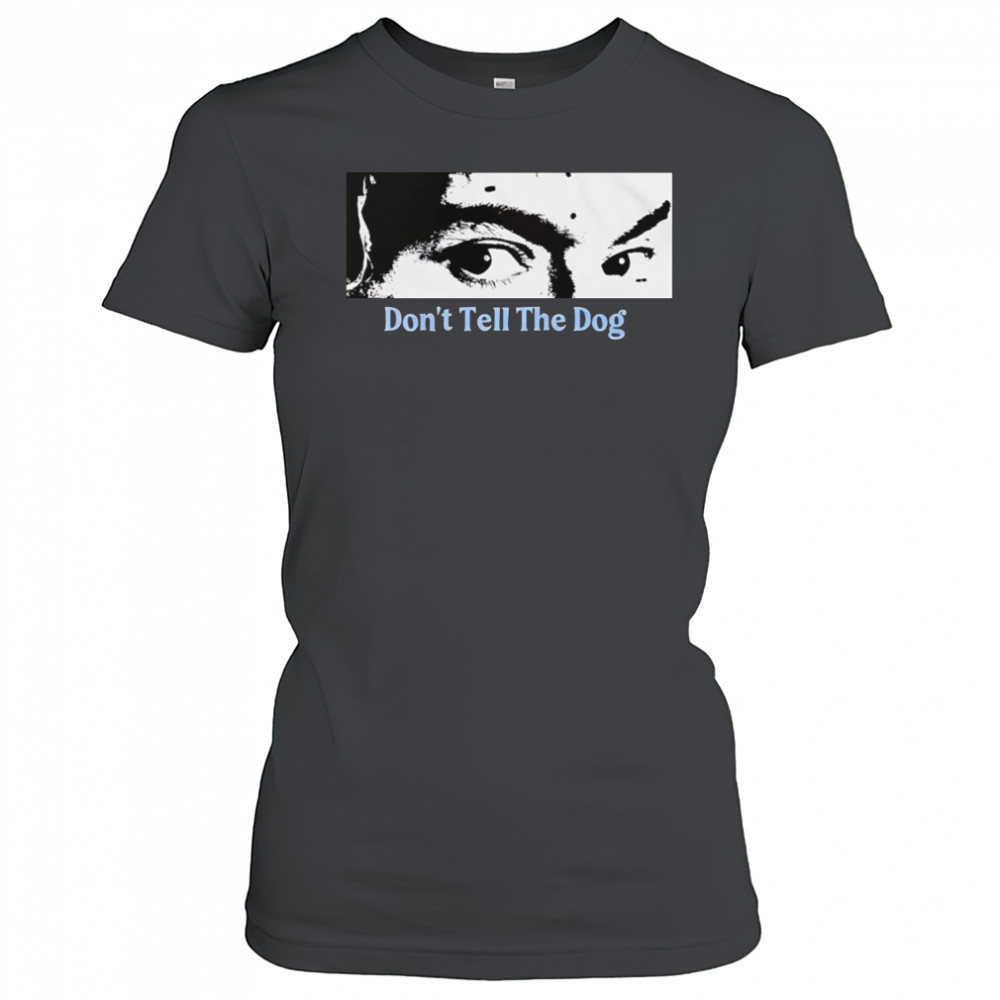 Toothache don’t tell the dog shirt Women's T-shirt