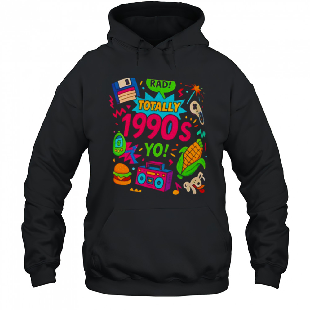 Totally 1990s yo T shirt Hoodie