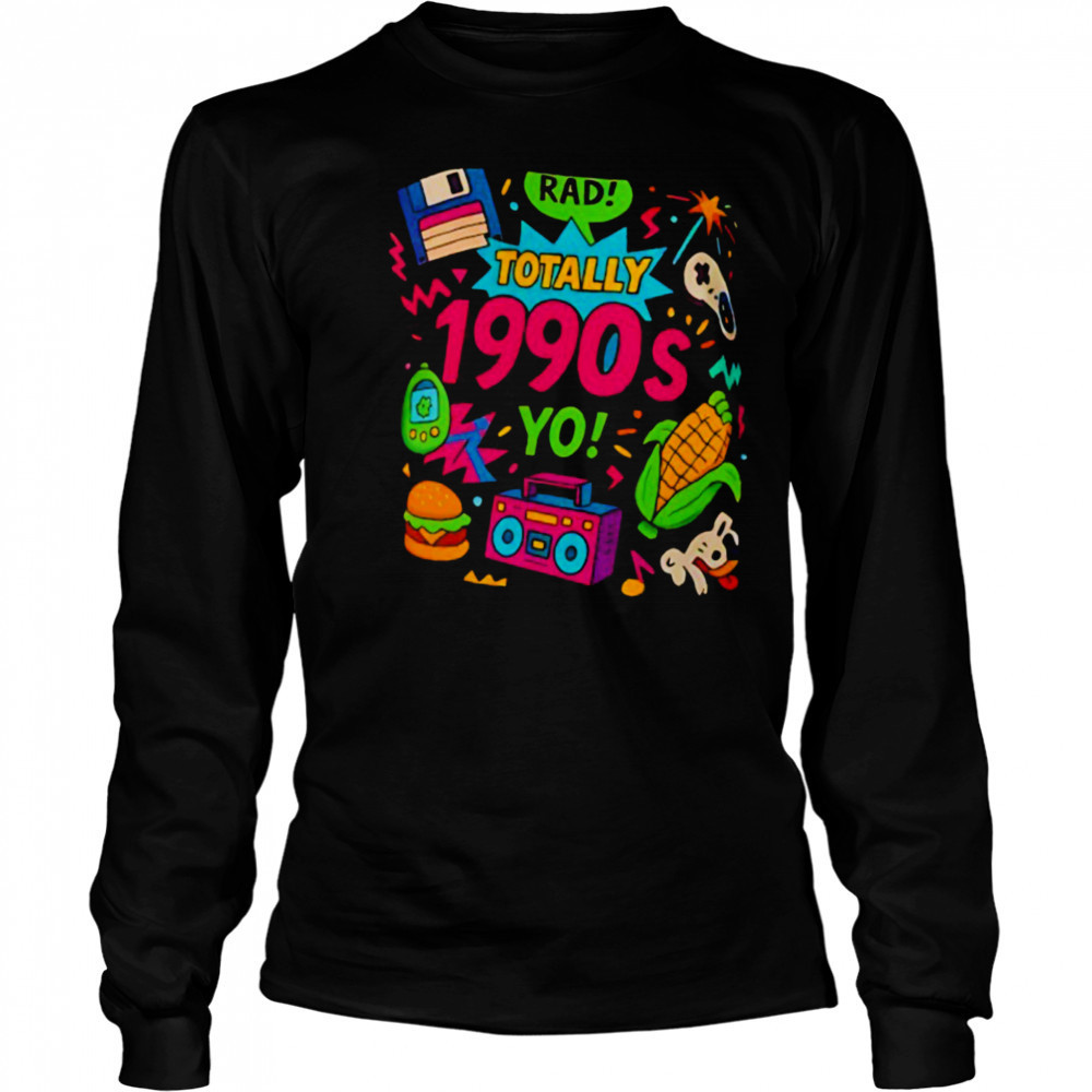 Totally 1990s yo T shirt Long Sleeved
