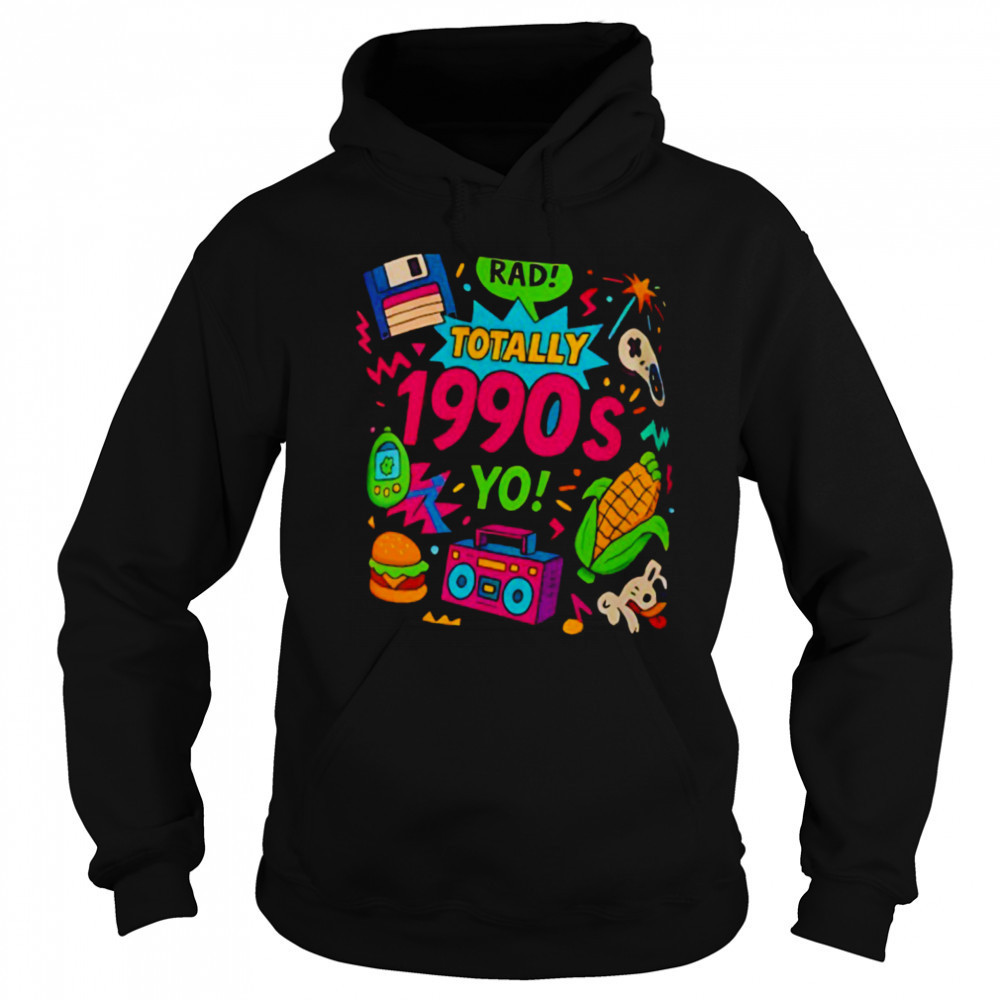 Totally 1990s yo T shirt Sweatshirt